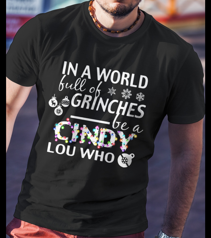 In A World Full Of Grinches Be A Cindy Lou Who Christmas Lights Ornaments Snowflakes T-Shirt