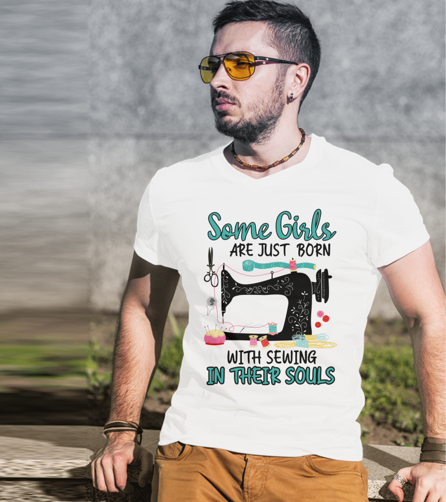 Some Girls Are Just Born With Sewing In Their Souls T-Shirt