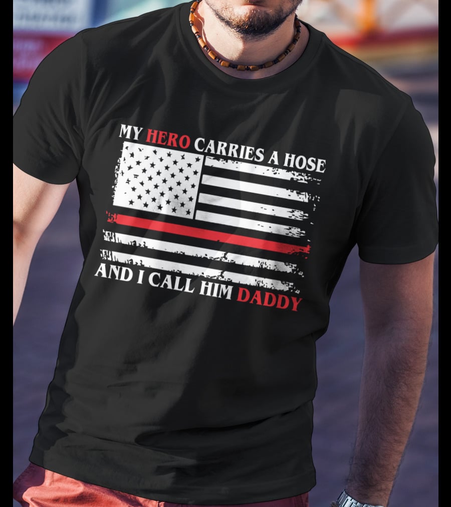 My Hero Carries A Hose And I Call Him Daddy American Flag T-Shirt