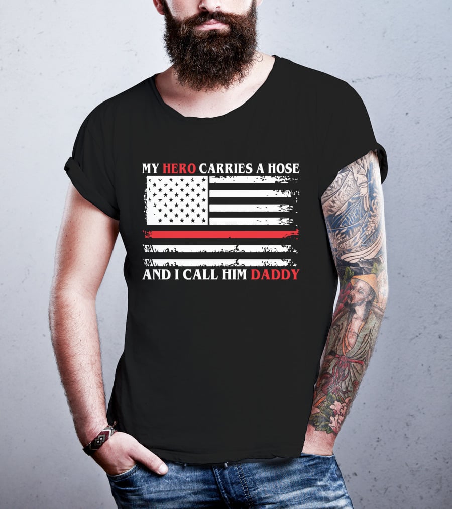 My Hero Carries A Hose And I Call Him Daddy American Flag T-Shirt
