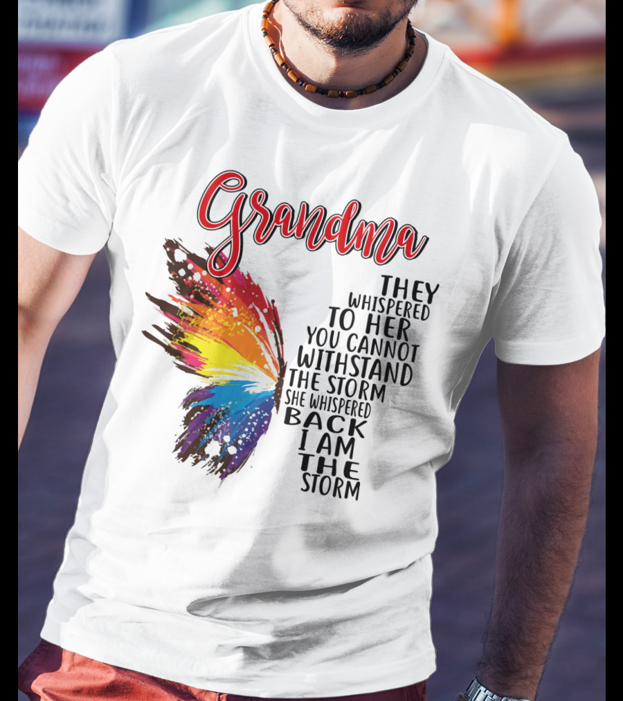 Grandma Butterfly They Whispered To Her I Am The Storm T-Shirt