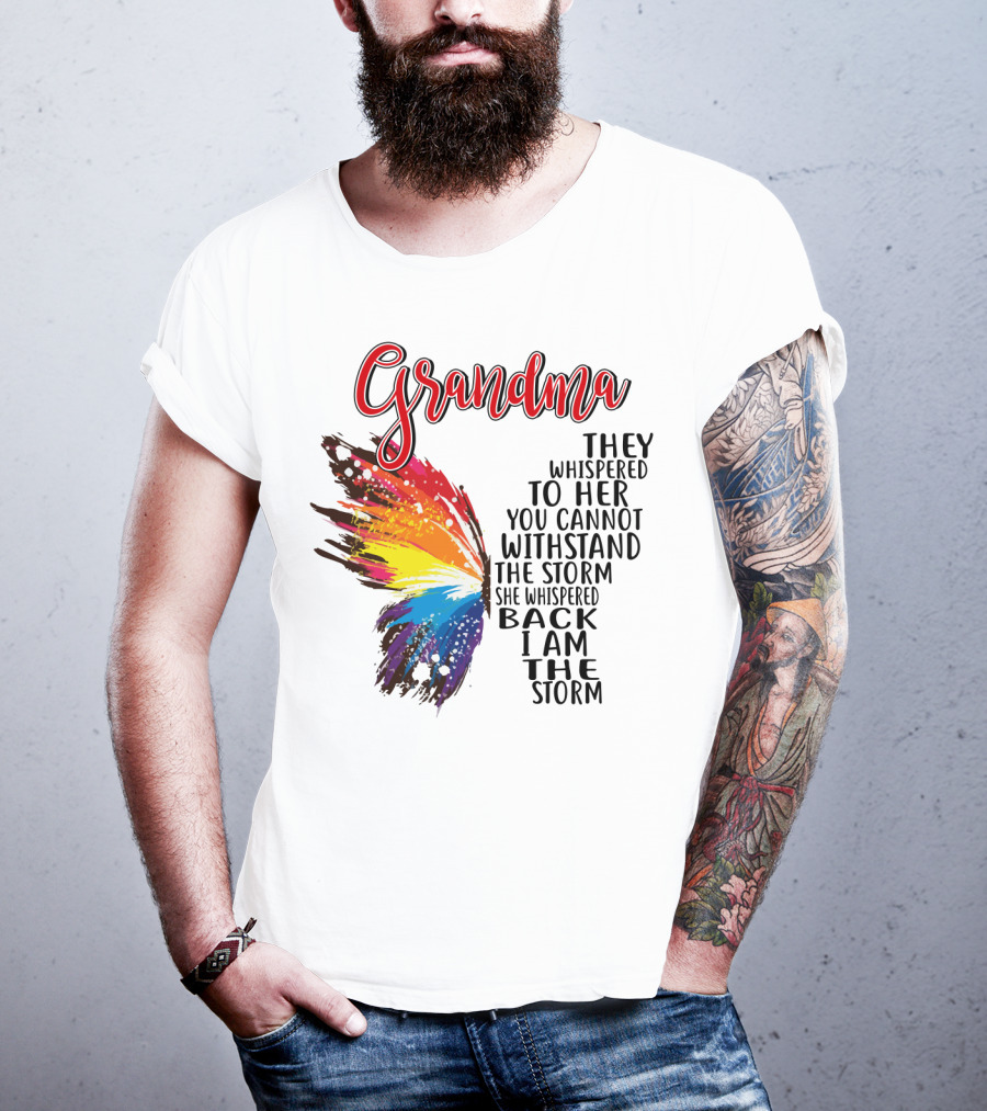 Grandma Butterfly They Whispered To Her I Am The Storm T-Shirt