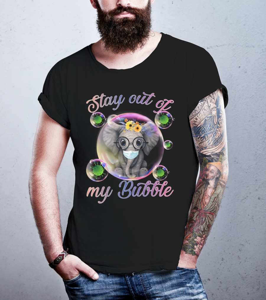 Stay Out Of My Bubble Elephant With Mask And Flowers In Bubble T-Shirt