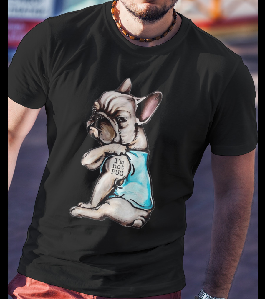 Frenchie Dog I'm Not Pug T-Shirt