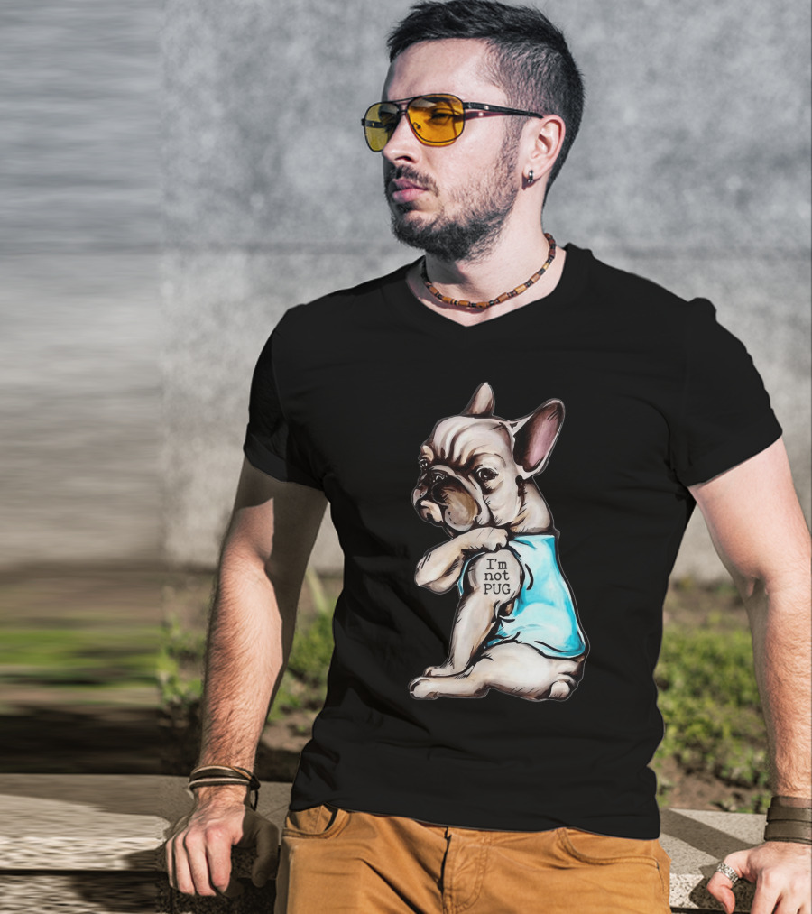 Frenchie Dog I'm Not Pug T-Shirt