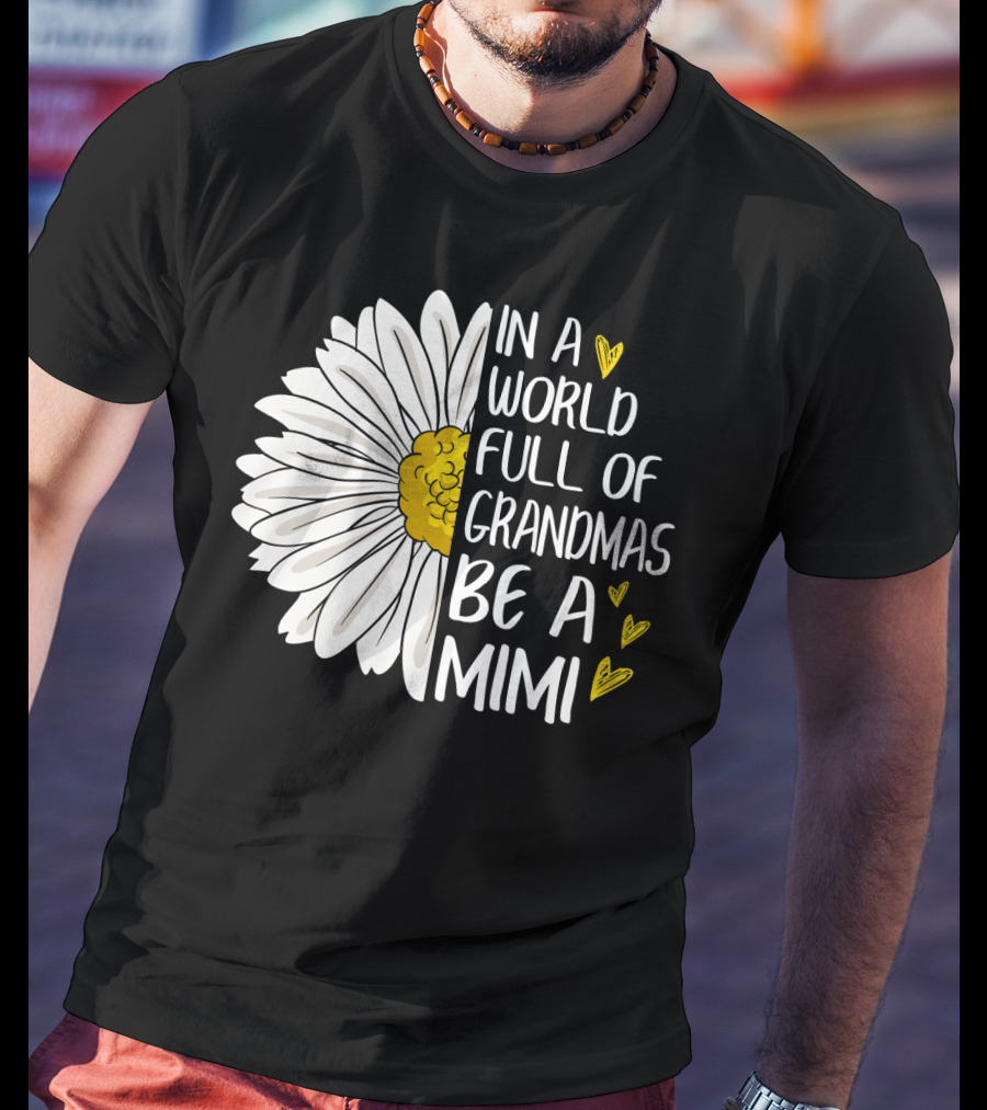In A World Full Of Grandmas Be A Mimi Daisy Heart T-Shirt