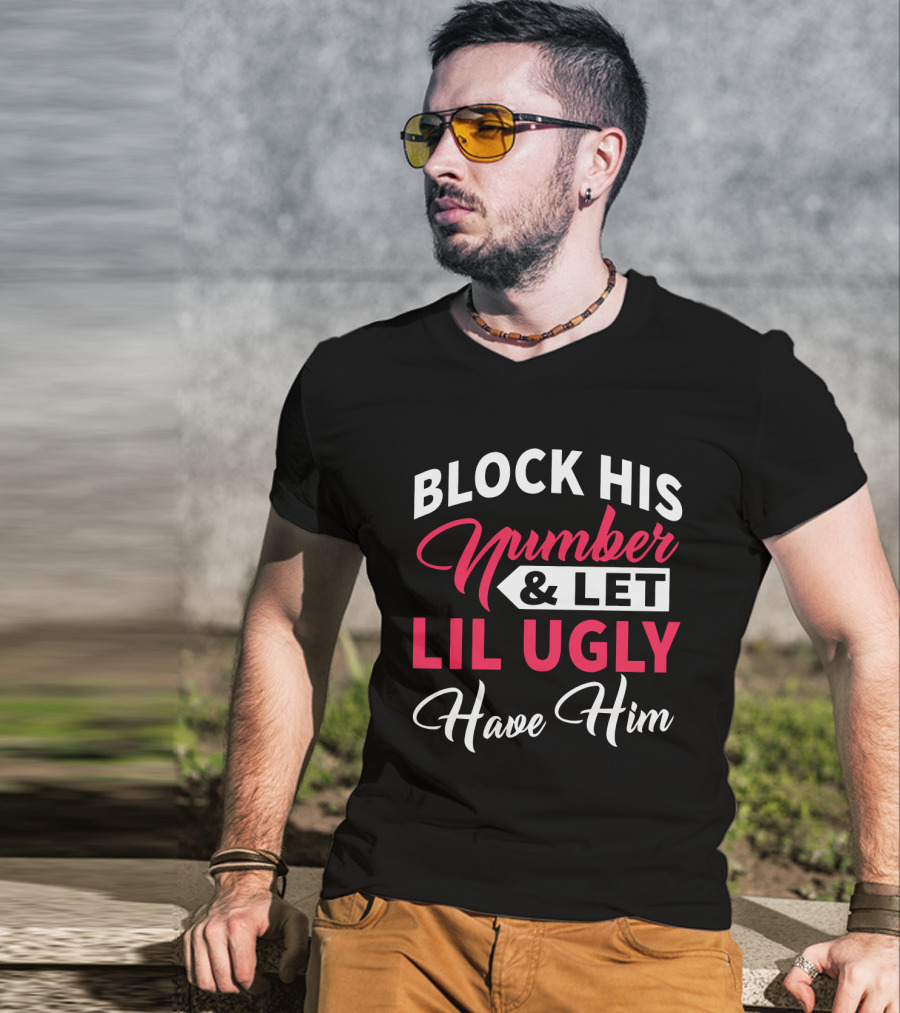 Block His Number Let Lil Ugly Have Him Bold Lettering T-Shirt