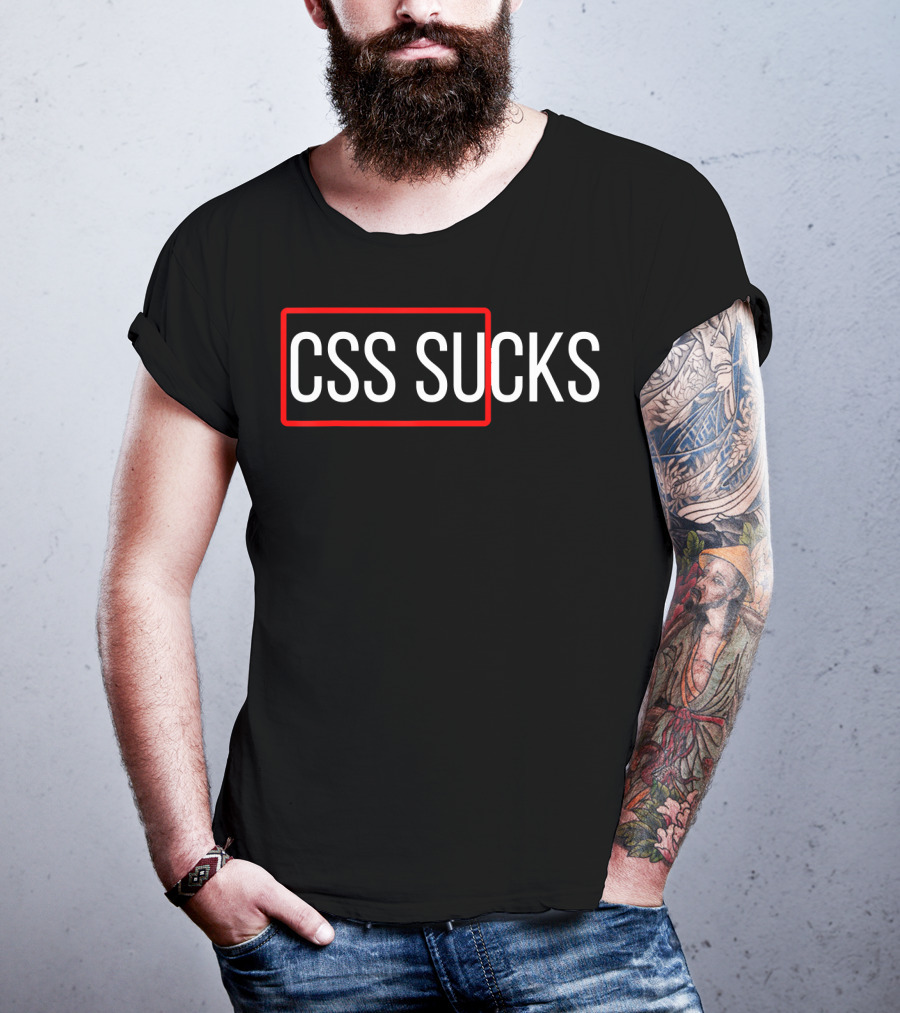 CSS Sucks CSS Programming Funny Programmers T-Shirt