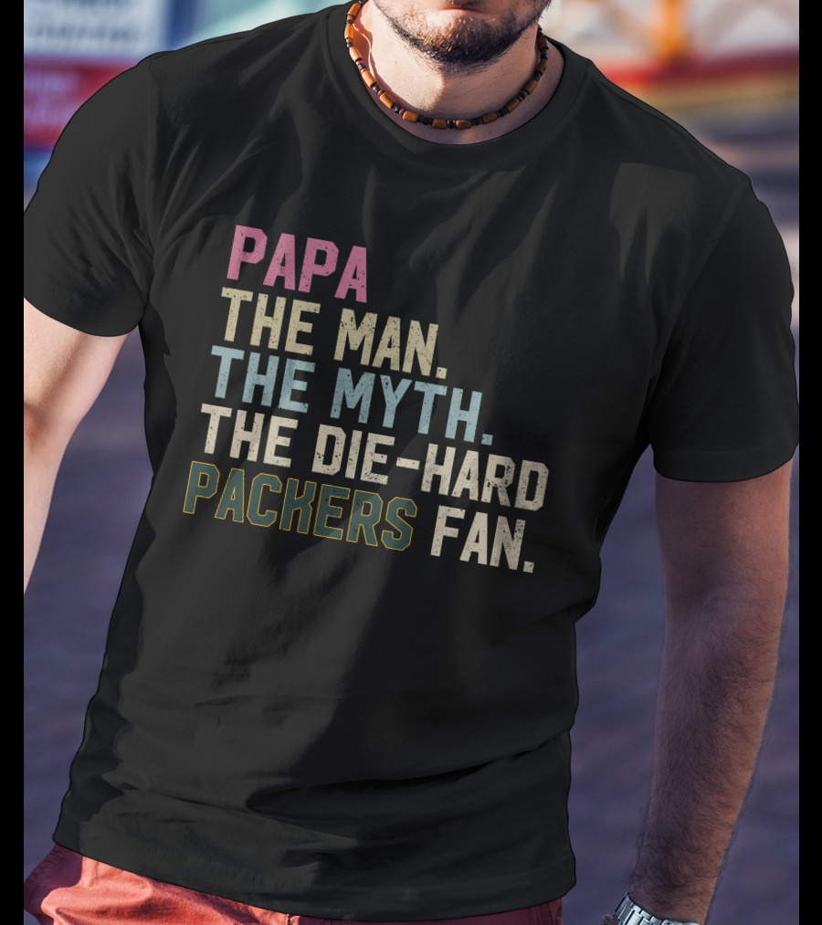 PAPA The Man The Myth The Die-Hard Packers Fan T-Shirt