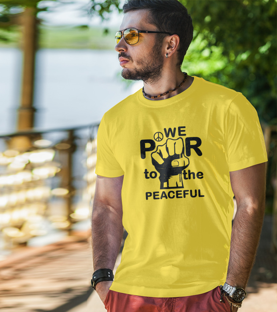 WE Power To The Peaceful Fist Symbol Peace Sign T-Shirt