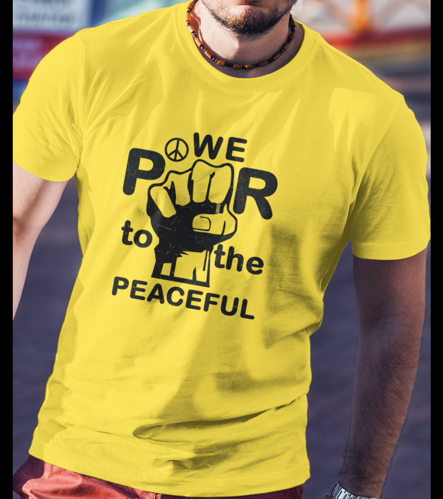 WE Power To The Peaceful Fist Symbol Peace Sign T-Shirt