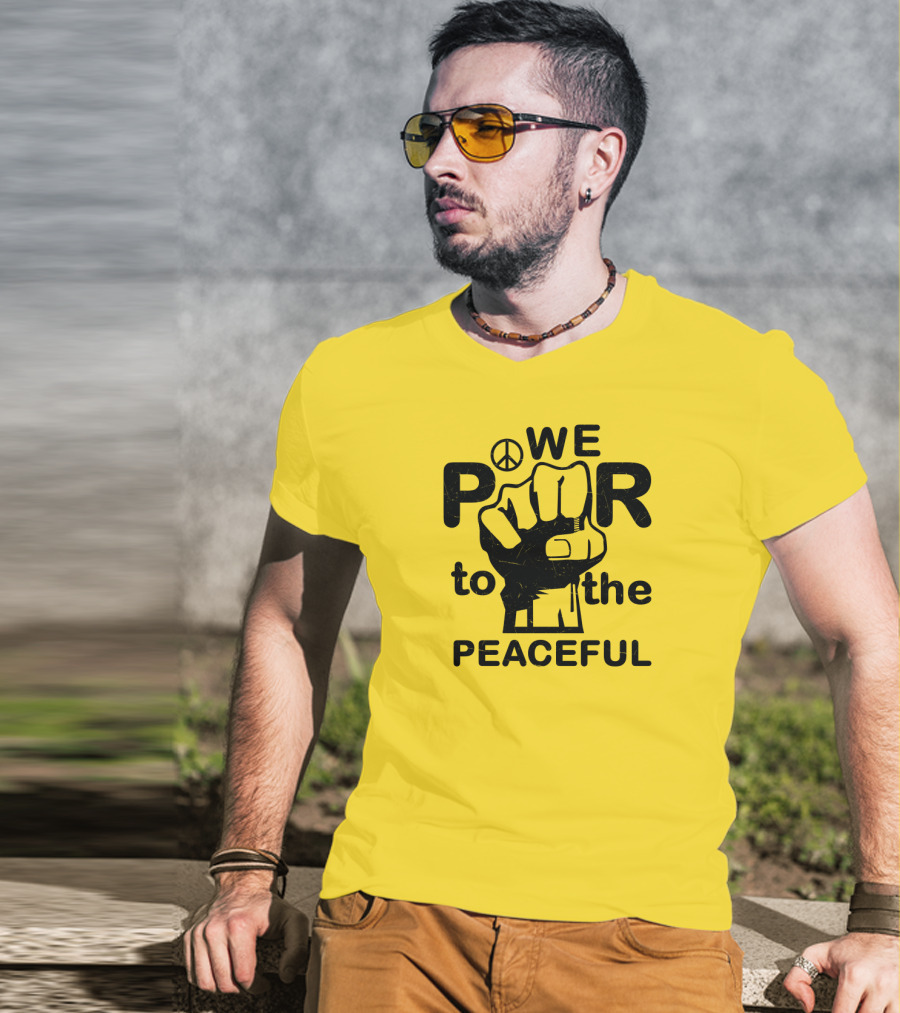 WE Power To The Peaceful Fist Symbol Peace Sign T-Shirt