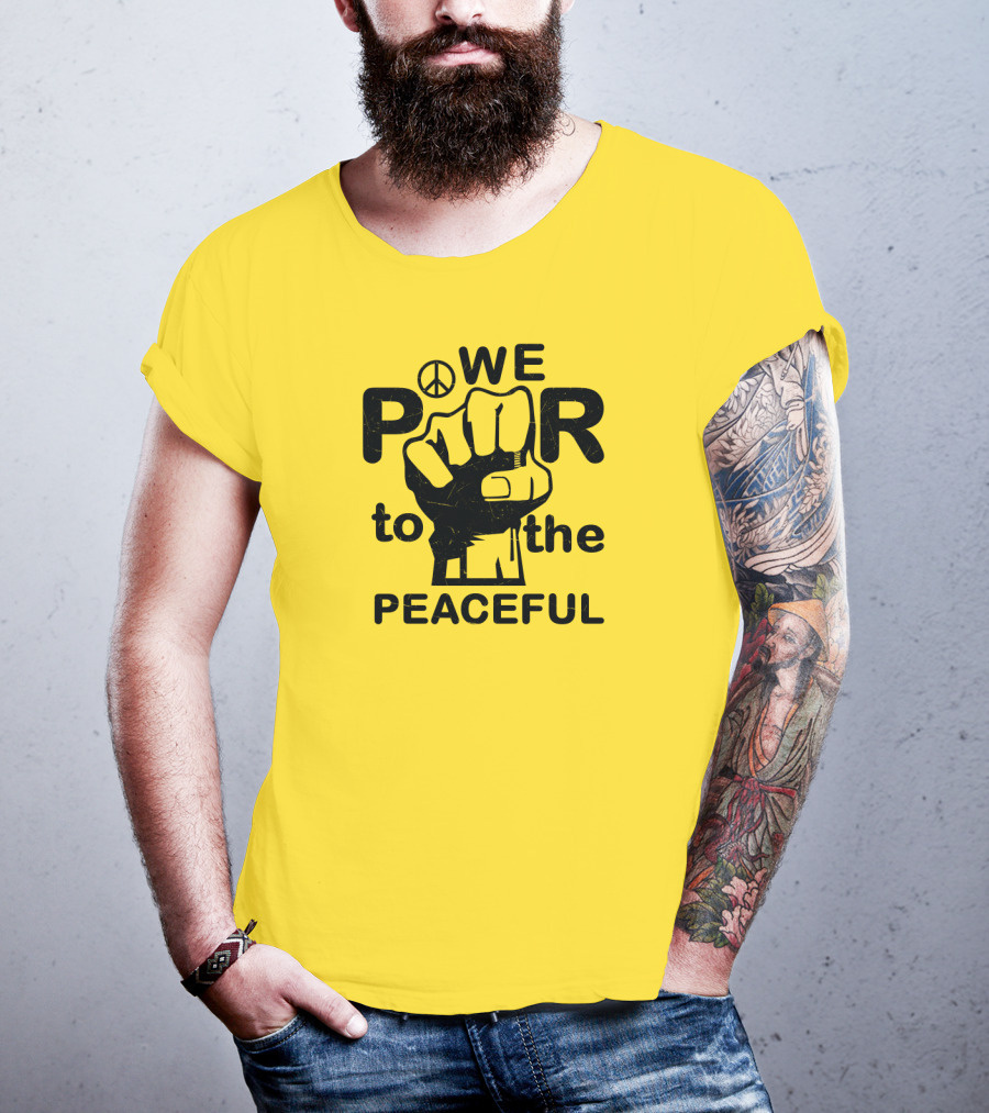 WE Power To The Peaceful Fist Symbol Peace Sign T-Shirt