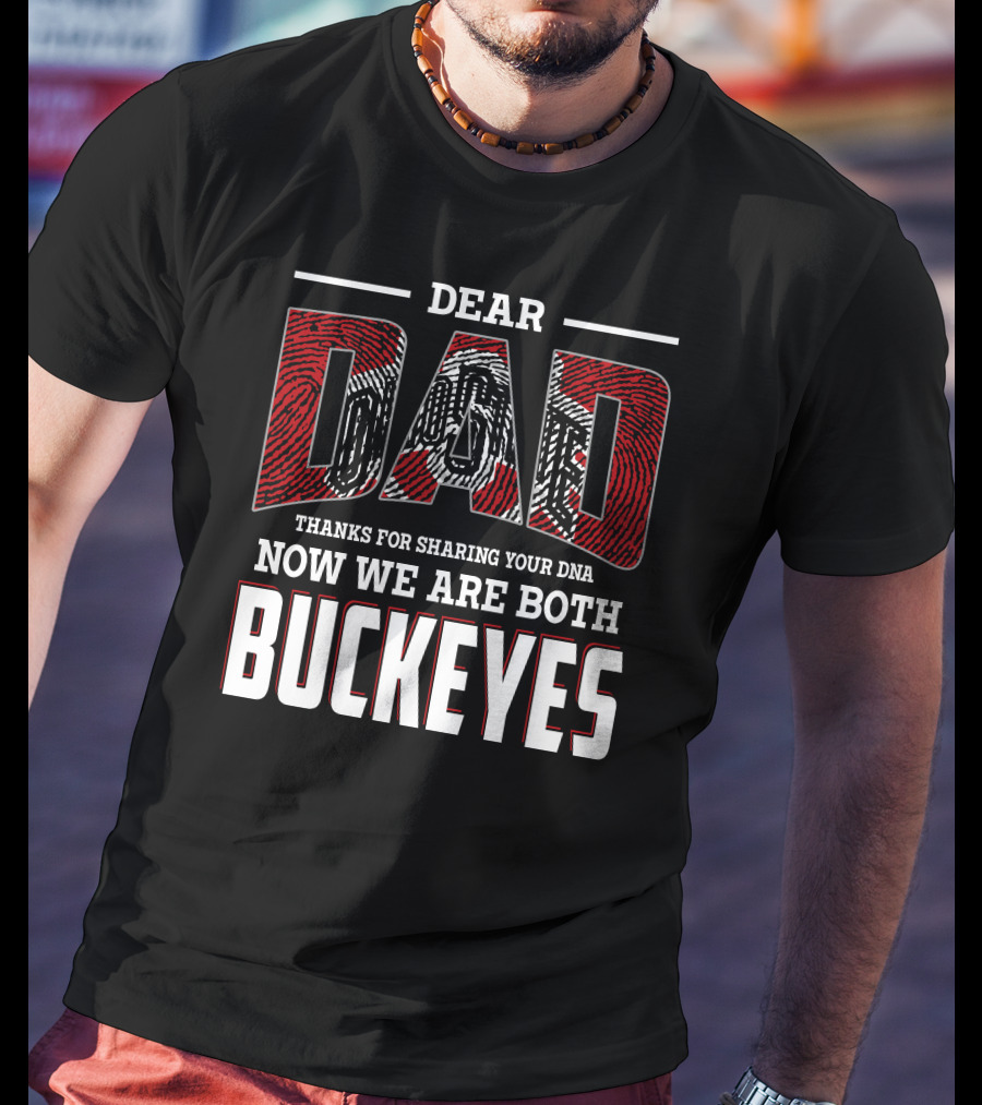 Dear Dad Thanks For Sharing Your Dna Now We Are Both Buckeyes T-Shirt