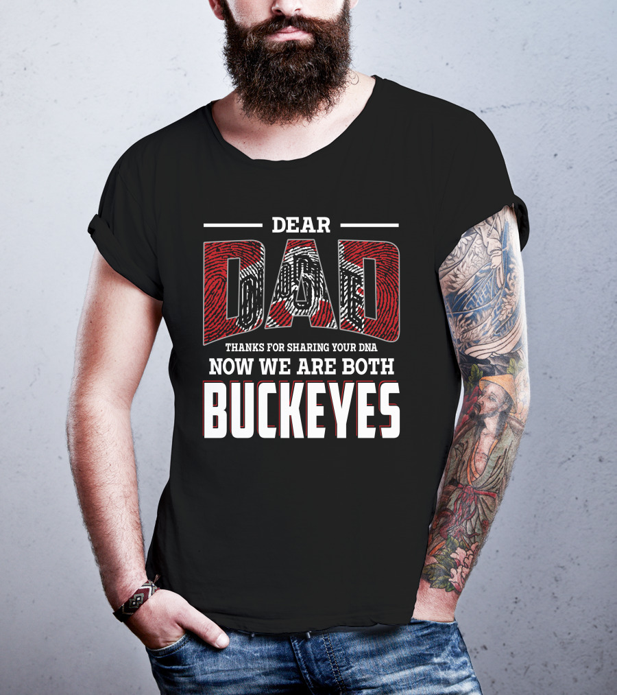 Dear Dad Thanks For Sharing Your Dna Now We Are Both Buckeyes T-Shirt