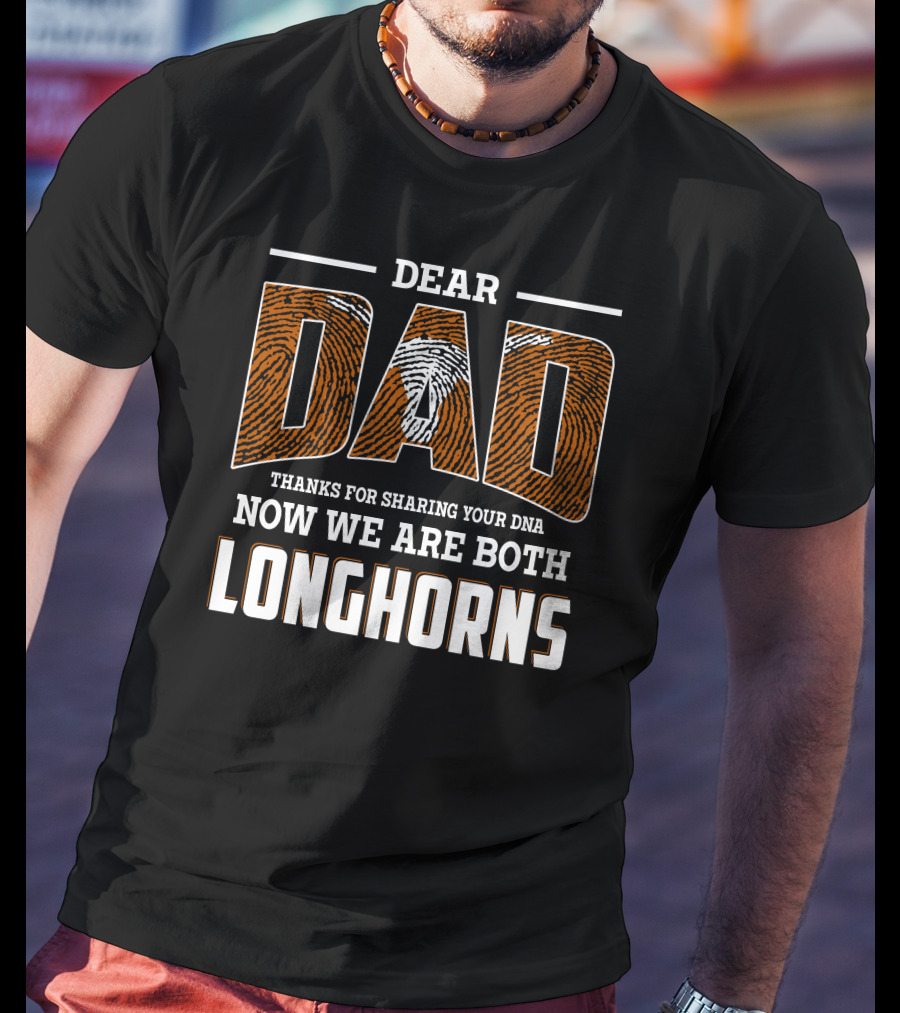 Dear Dad Thanks For Sharing Your Dna Now We Are Both Longhorns T-Shirt