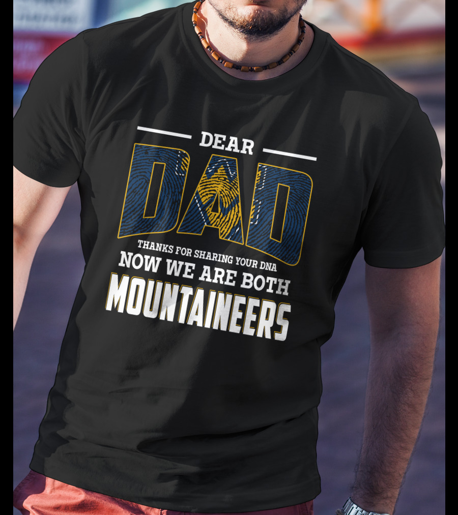 Dear Dad Thanks For Sharing Your Dna Now We Are Both Mountaineers T-Shirt