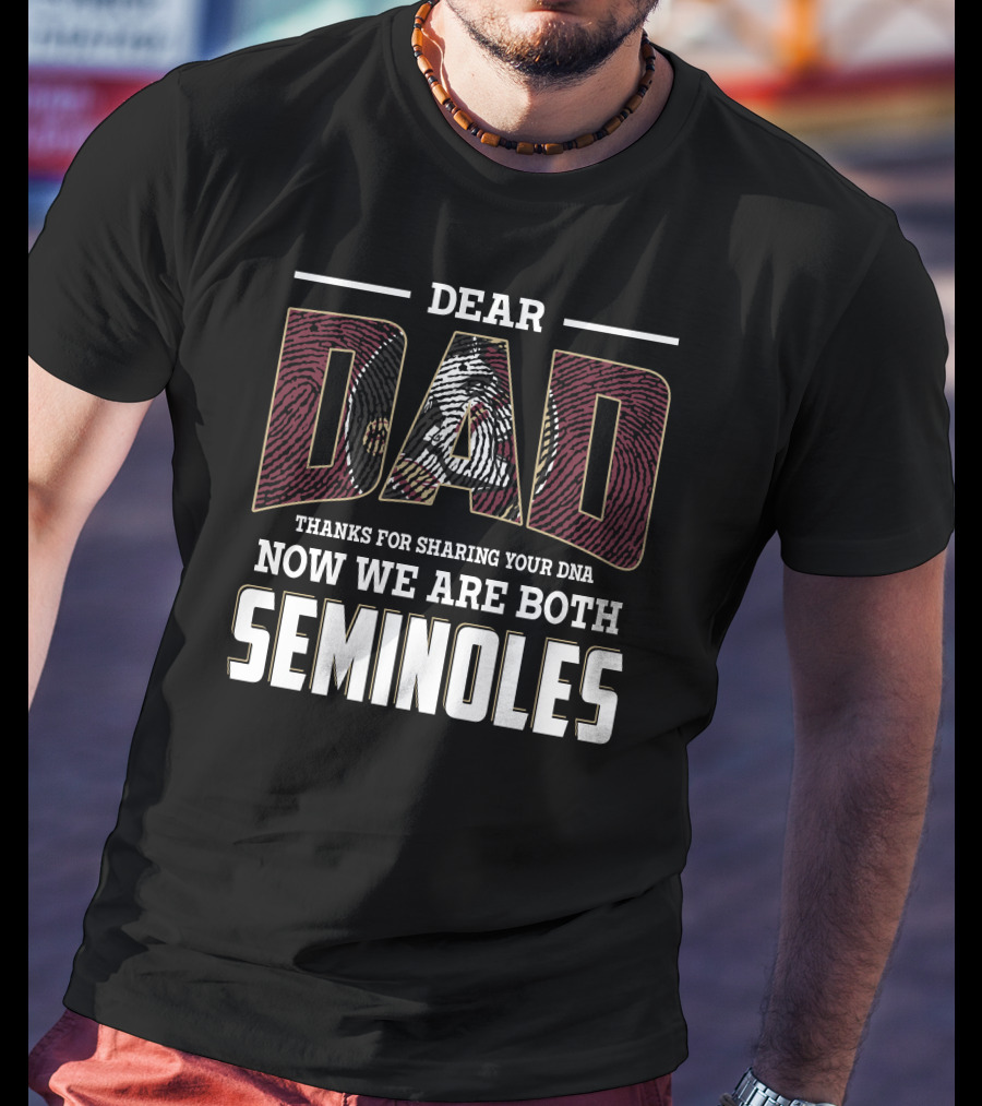 Dear Dad Thanks For Sharing Your Dna Now We Are Both Seminoles T-Shirt