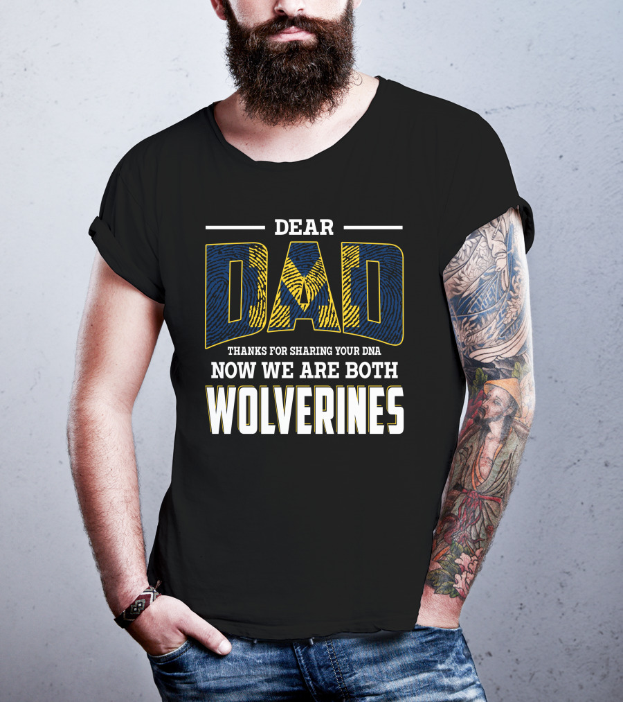 Dear Dad Thanks For Sharing Your Dna Now We Are Both Wolverines T-Shirt