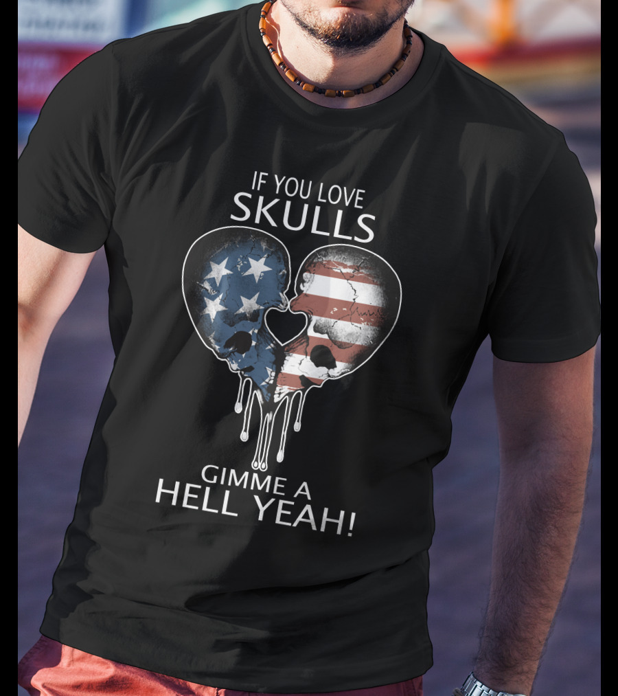 If You Love Skulls Gimme A Hell Yeah American Flag Heart Skull Pair T-Shirt