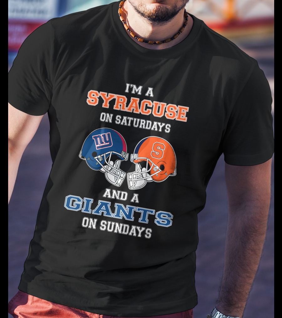 I'm A Syracuse On Saturdays And A Giants On Sundays T-Shirt