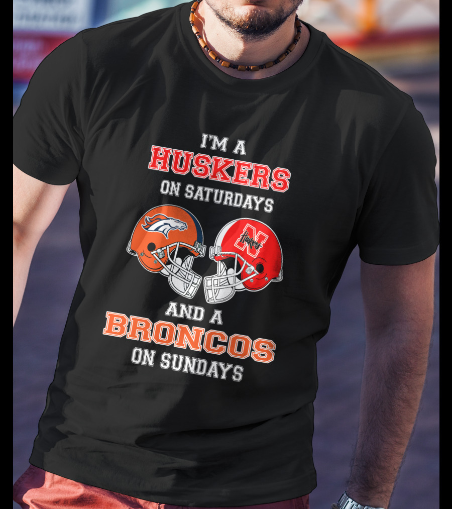 I'm A Huskers On Saturdays And A Broncos On Sundays T-Shirt