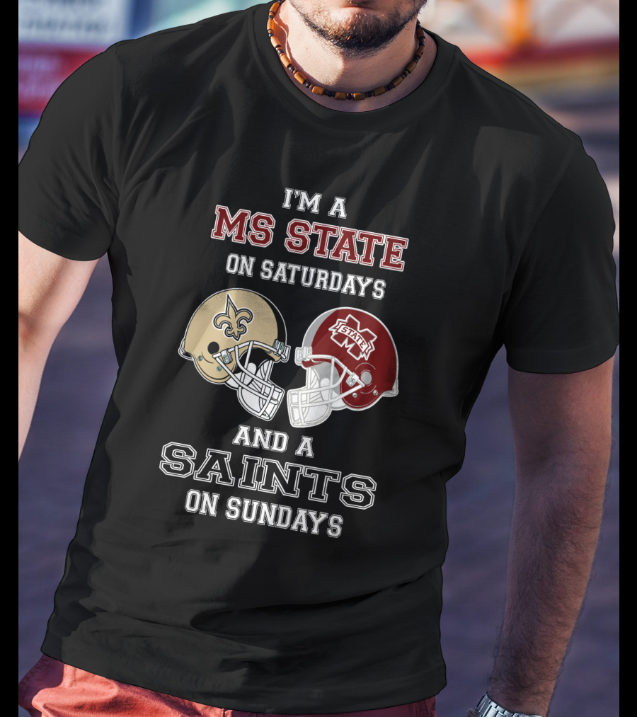 I'm A MS State On Saturdays And A Saints On Sundays T-Shirt