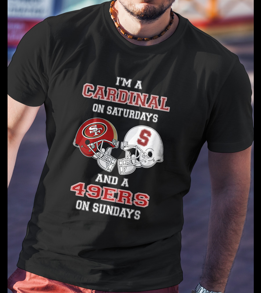 I'm A Cardinal On Saturdays And A 49ers On Sundays T-Shirt