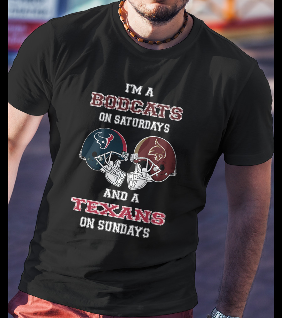 I'm A Bobcats On Saturdays And A Texans On Sundays Football Helmets Fan Statement T-Shirt