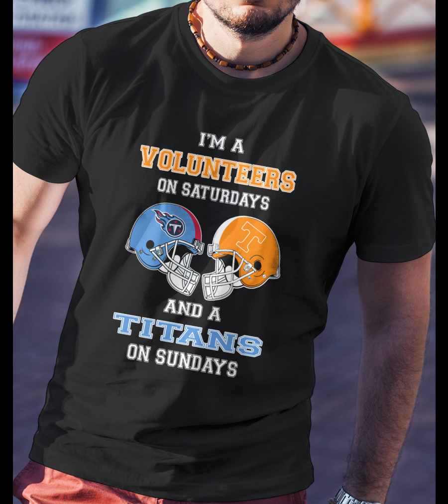 I'm A Volunteers On Saturdays And A Titans On Sundays T-Shirt