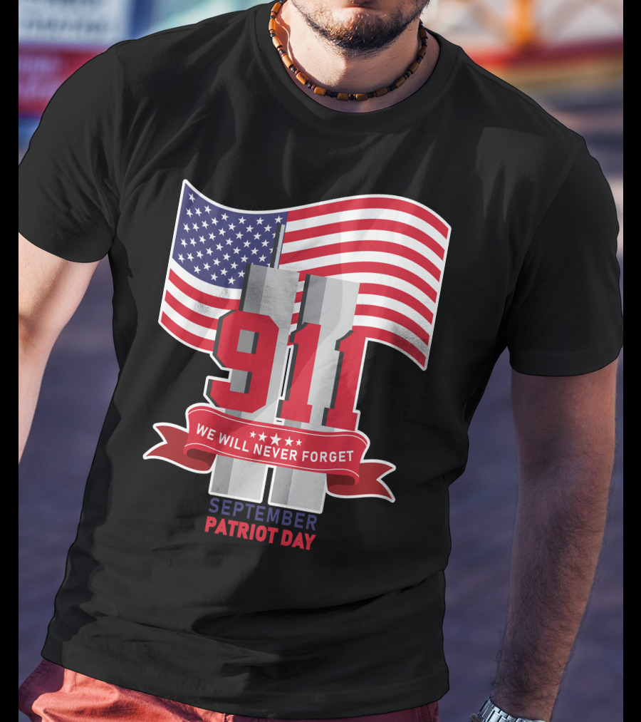 911 We Will Never Forget September Patriot Day T-Shirt