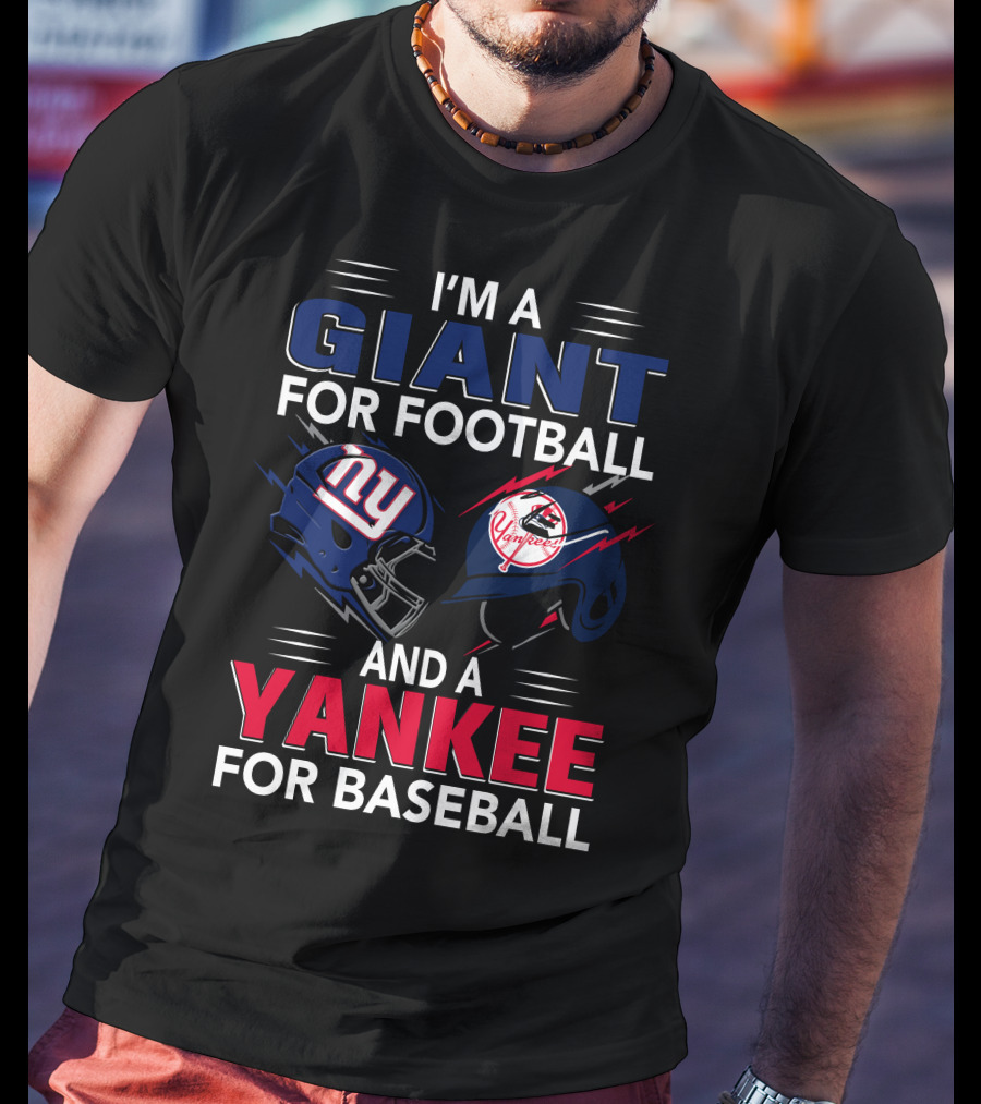 I'm A Giant For Football And A Yankee For Baseball T-Shirt