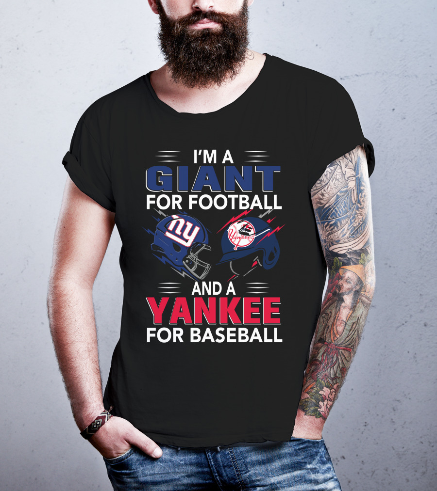 I'm A Giant For Football And A Yankee For Baseball T-Shirt