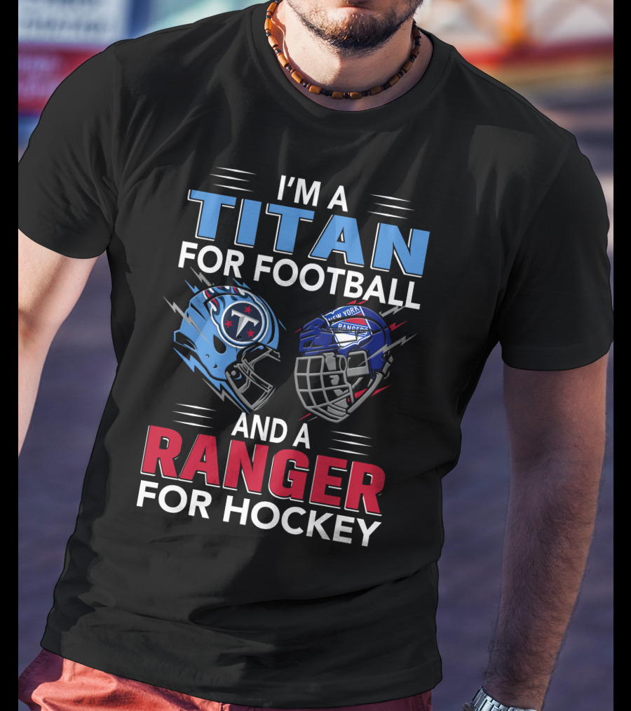 I'm A Titan For Football And A Ranger For Hockey T-Shirt