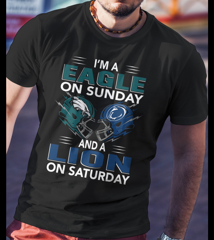 I'm A Philadelphia Eagles Fan On Sunday And Penn State Nittany Lions Supporter On Saturday T-Shirt