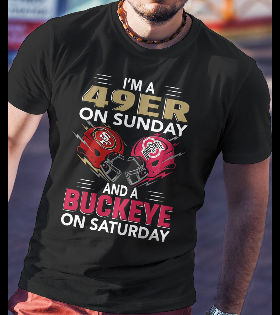 I'm A 49Er On Sunday And A Buckeye On Saturday Helmet Matchup T-Shirt