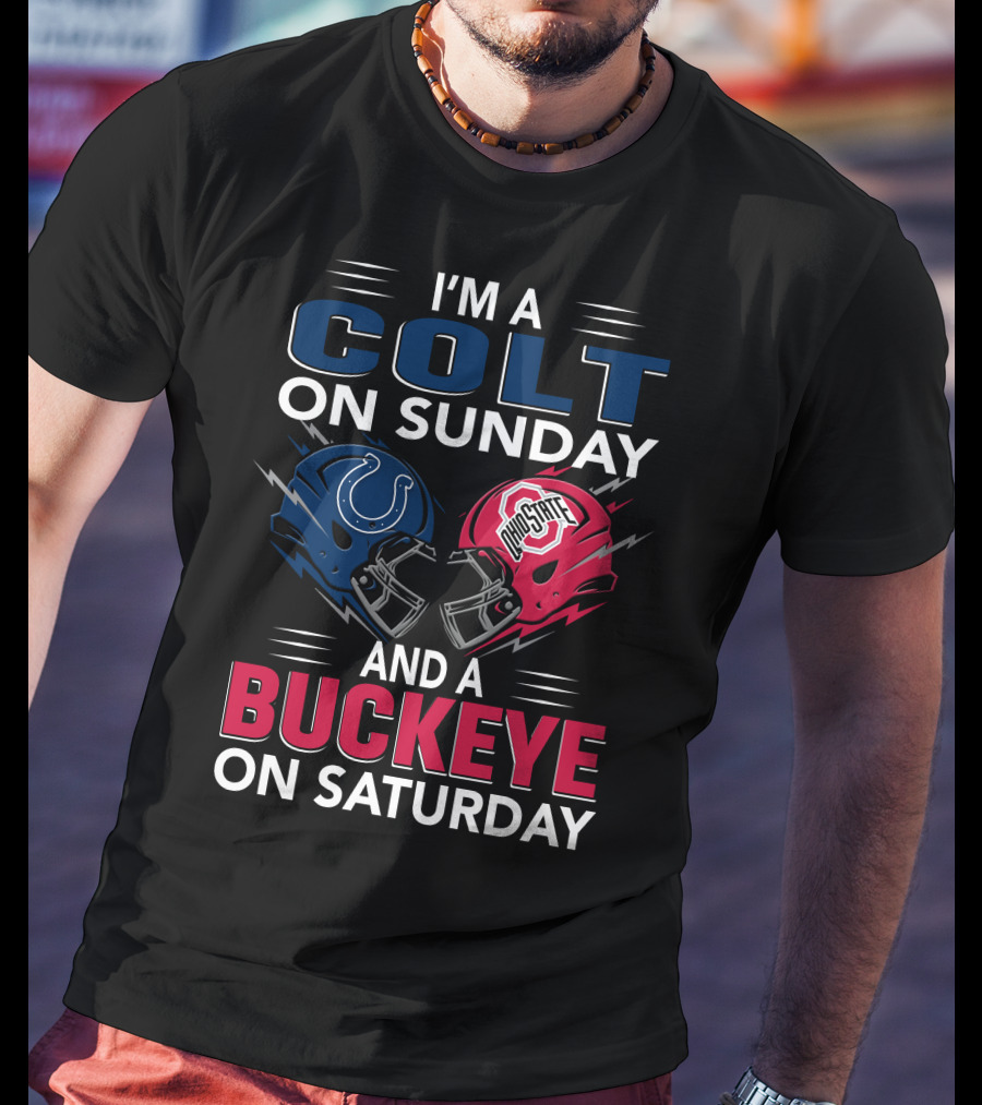 I'm A Colt On Sunday And A Buckeye On Saturday T-Shirt