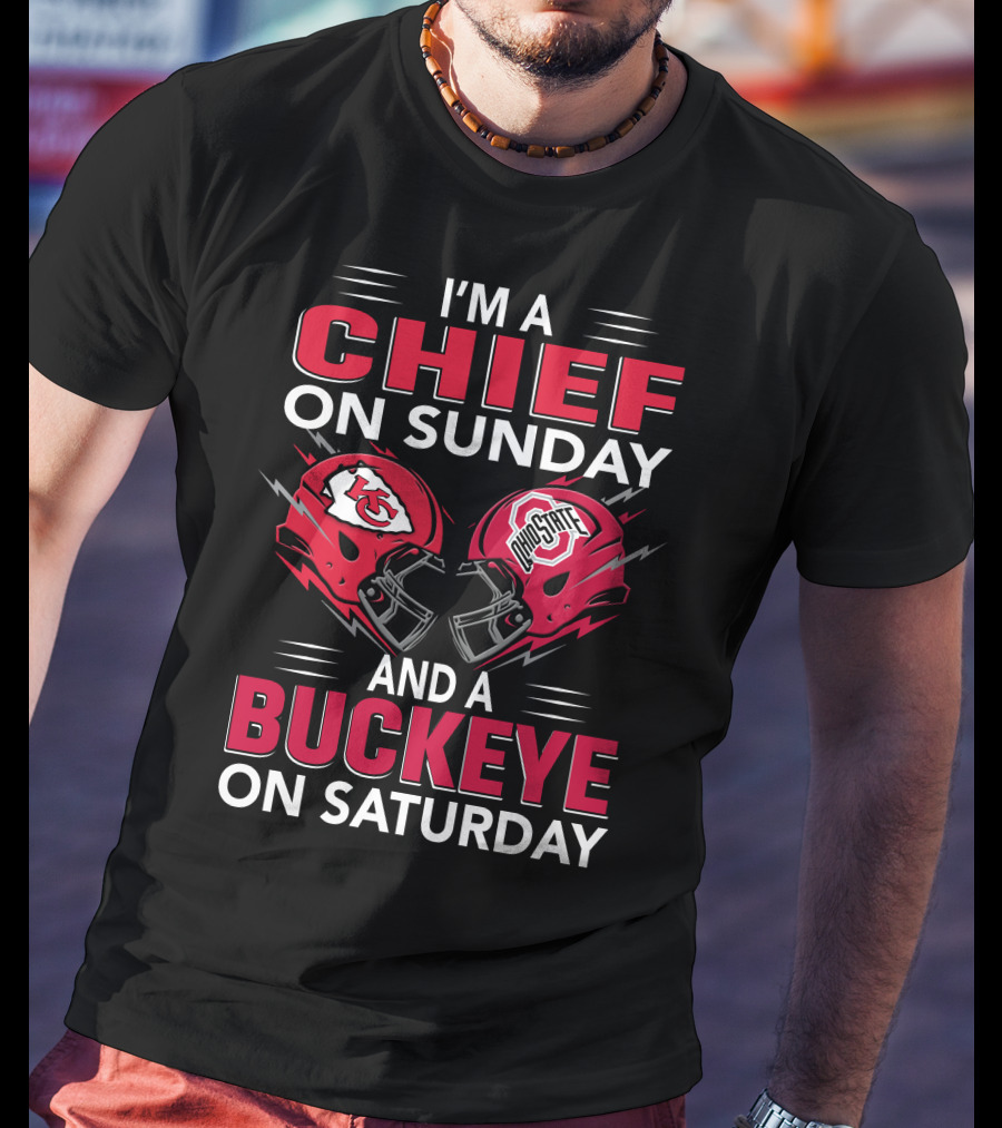 I'm A Kansas City Chief On Sunday And Ohio State Buckeye On Saturday T-Shirt