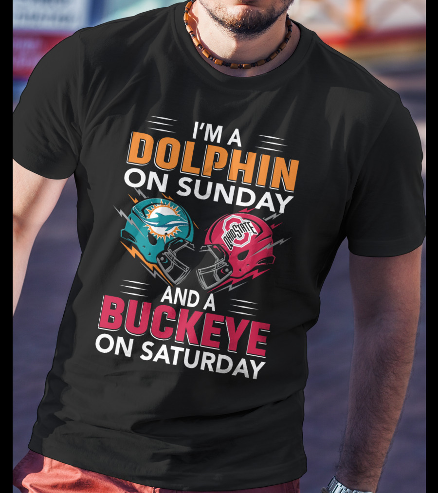I'm A Dolphin On Sunday And A Buckeye On Saturday Miami Football Ohio State Helmets T-Shirt