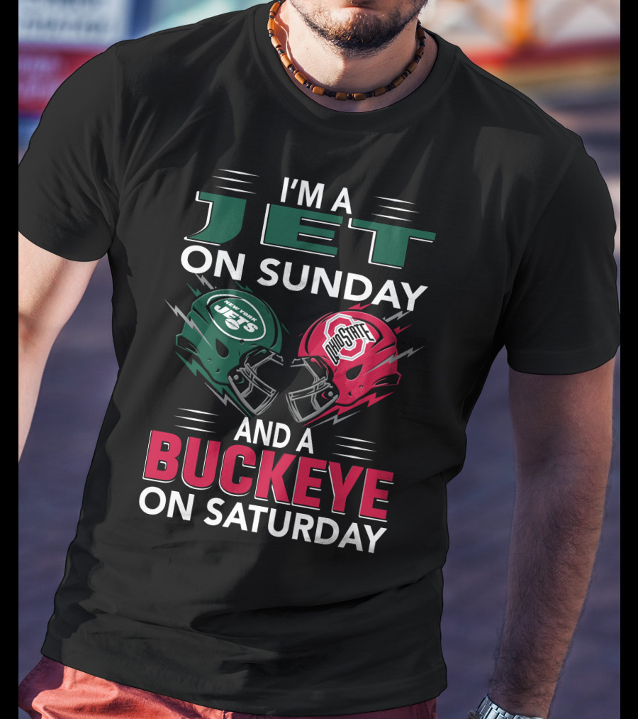 I'm A New York Jets Fan On Sunday And An Ohio State Buckeyes Supporter On Saturday T-Shirt