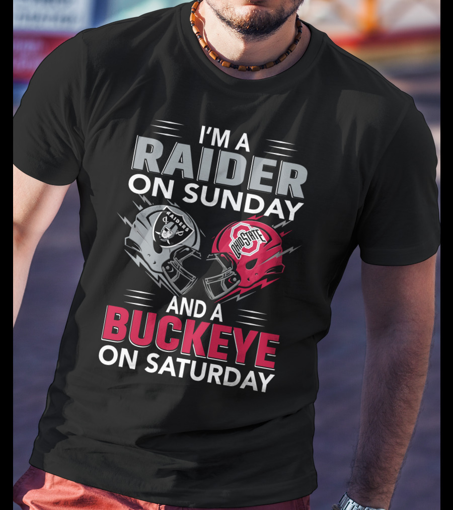 I'm A Raider On Sunday And A Buckeye On Saturday Raiders And Ohio State Helmets T-Shirt