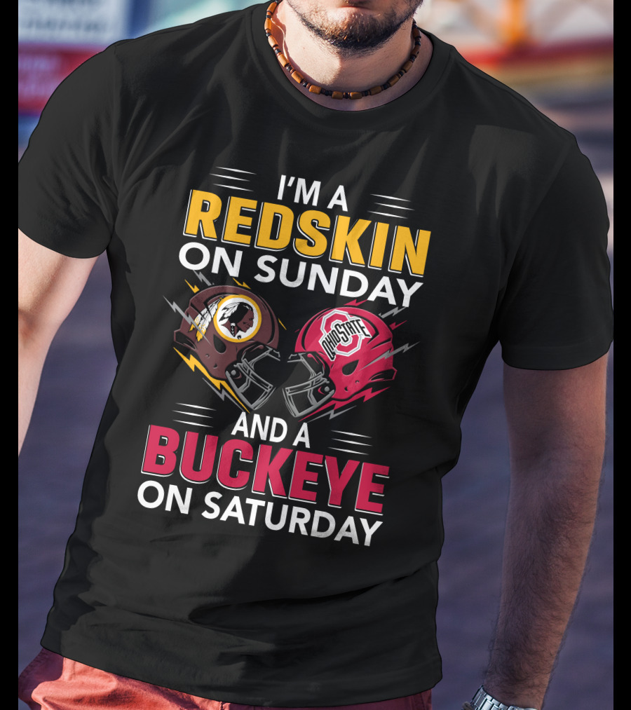 I'm A Redskin On Sunday And A Buckeye On Saturday T-Shirt