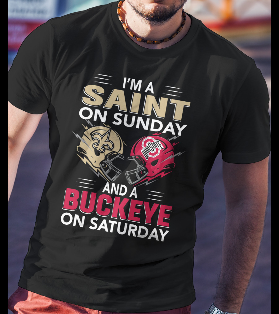 I'm A Saint On Sunday And A Buckeye On Saturday Nfl College Football Helmet Combination T-Shirt