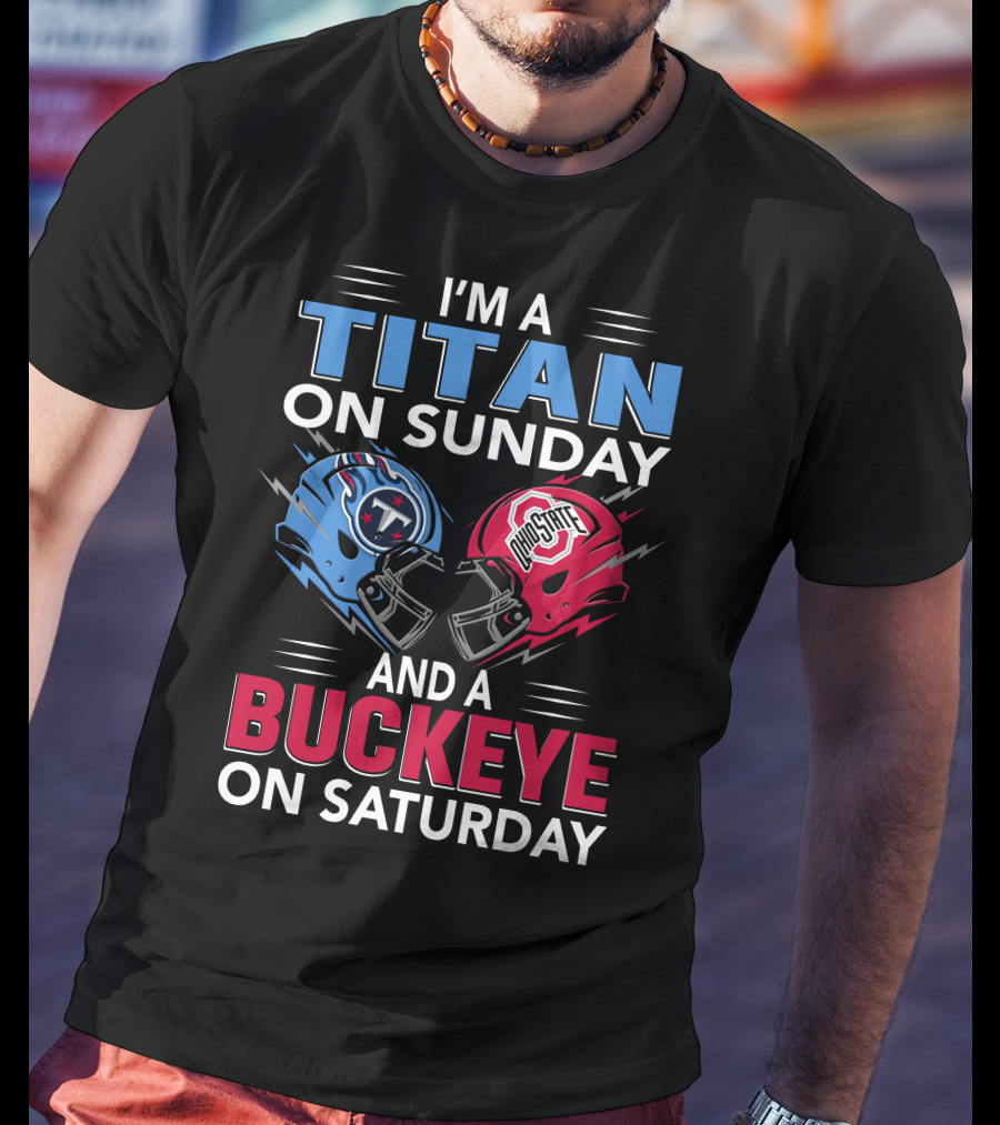 I'm A Titan On Sunday And A Buckeye On Saturday Football Helmets T-Shirt