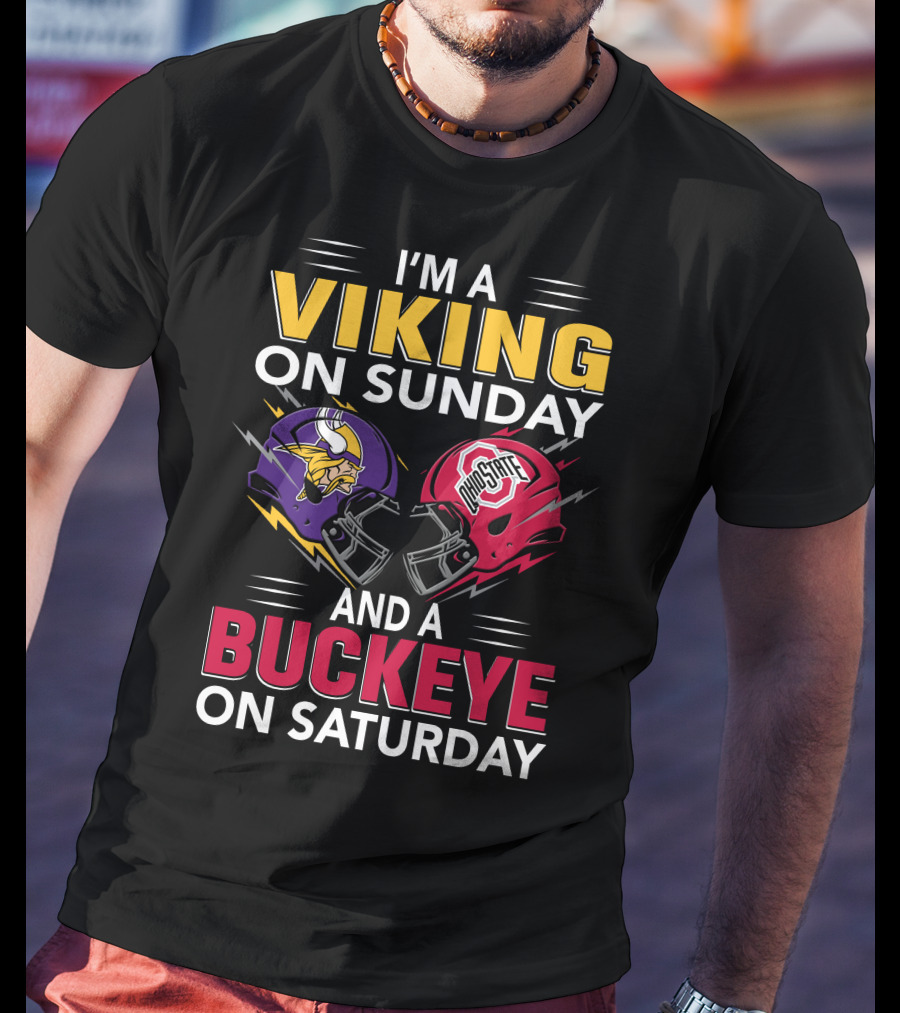 I'm A Viking On Sunday And A Buckeye On Saturday T-Shirt