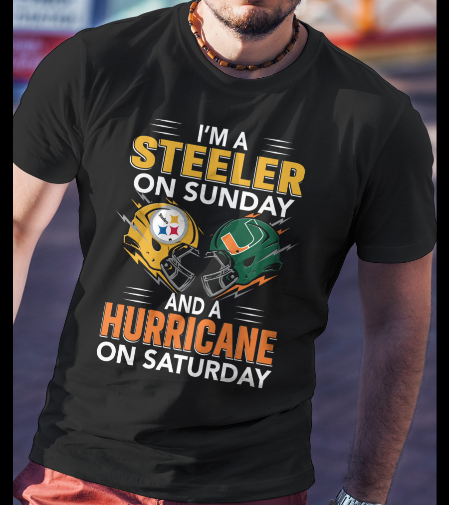 I'm A Steeler On Sunday And A Hurricane On Saturday T-Shirt