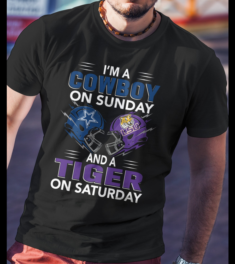 I'm A Cowboy On Sunday And A Tiger On Saturday Dallas Cowboys And Lsu Football Helmets T-Shirt