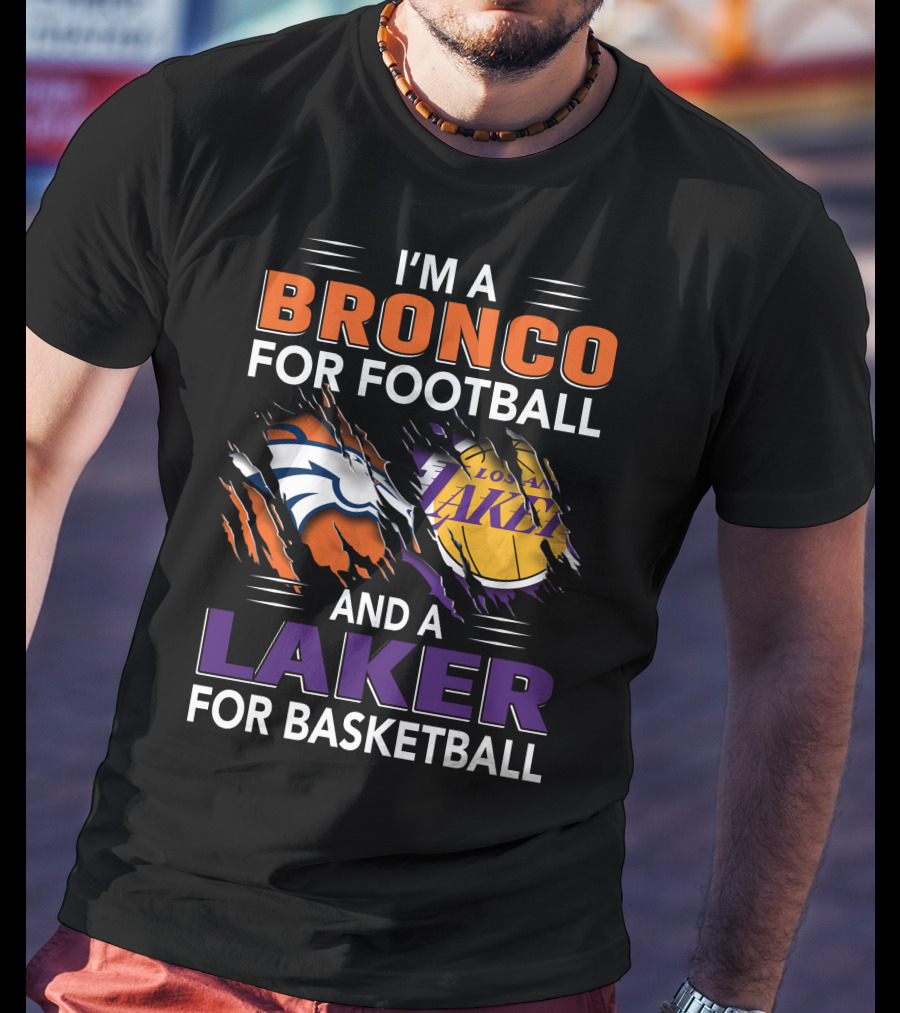 I'm A Bronco For Football And A Laker For Basketball Broncos Lakers T-Shirt