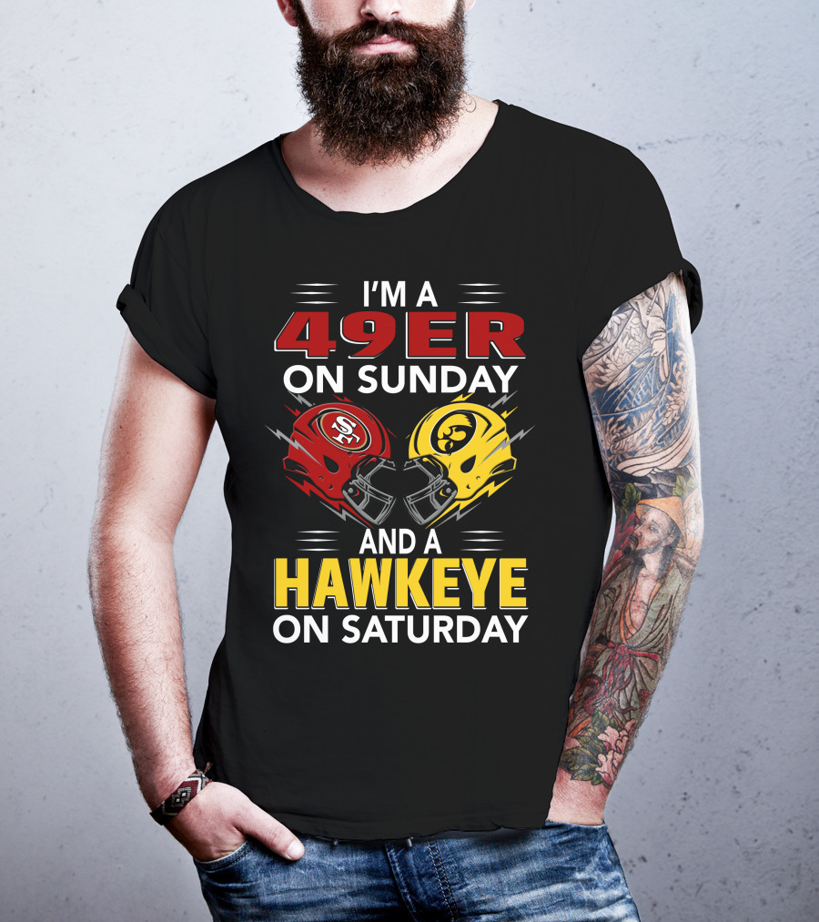 I'm A 49Er On Sunday And A Hawkeye On Saturday T-Shirt