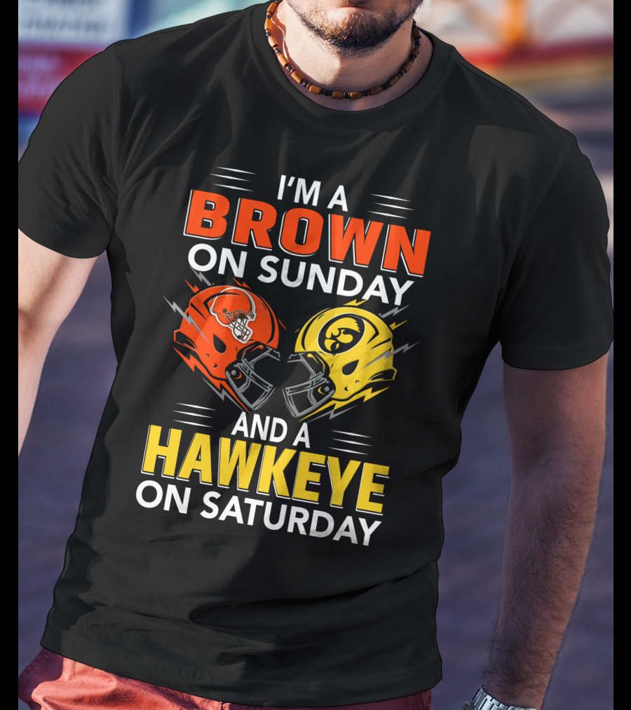 I'm A Brown On Sunday And A Hawkeye On Saturday Football Helmets T-Shirt